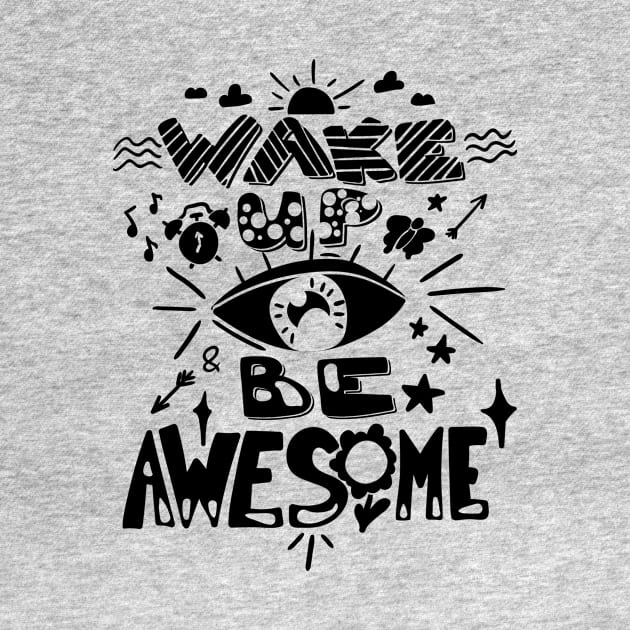 Wake Up And Be Awesome by OzInke